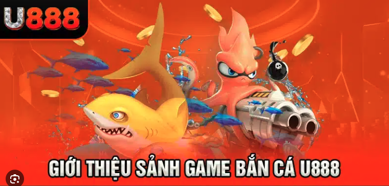 Các Sảnh Chơi Bắn Cá U88 Nổi Bật